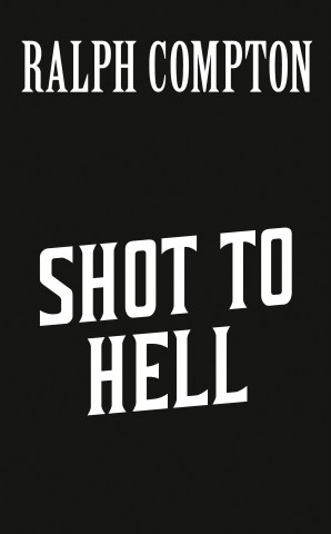 Ralph Compton Shot To Hell