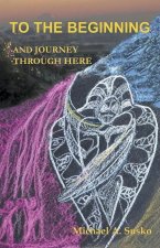 To the Beginning and Journey Through Here