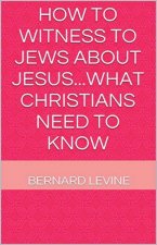 How to Witness to Jews about Jesus...What Christians Need to Know