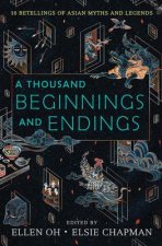 A Thousand Beginnings and Endings: 15 Retellings of Asian Myths and Legends