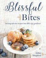 Blissful Bites: Turning Full-Size Recipes Into Bite-Size Portions