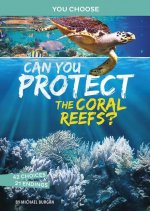 Can You Protect the Coral Reefs?: An Interactive Eco Adventure
