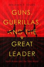 Guns, Guerillas, and the Great Leader