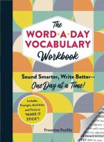 The Word-A-Day Vocabulary Workbook: Sound Smarter, Write Better--One Day at a Time!
