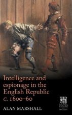 Intelligence and Espionage in the English Republic c. 1600-60
