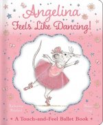 Angelina Feels Like Dancing!: A Touch-And-Feel Ballet Book