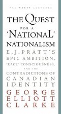 The Quest for a 'National' Nationalism: E.J. Pratt's Epic Ambition, 'Race' Consciousness, and the Contradictions of Canadian Identity