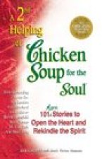 A 2nd Helping of Chicken Soup for the Soul: More Stories to Open the Heart and Rekindle the Spirit