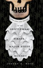 Life and Tryals of the Gentleman Pirate, Major Stede Bonnet