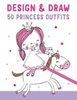 Design and Draw 50 Princess Outfits