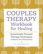 Couples Therapy Workbook for Healing: Emotionally Focused Therapy Techniques to Restore Your Relationship