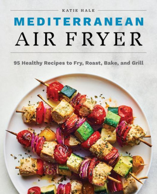 Mediterranean Air Fryer: 95 Healthy Recipes to Fry, Roast, Bake, and Grill (Puha kötésű)