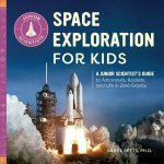 Space Exploration for Kids: A Junior Scientist's Guide to Astronauts, Rockets, and Life in Zero Gravity