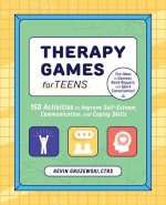 Therapy Games for Teens: 150 Activities to Improve Self-Esteem, Communication, and Coping Skills