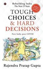 Tough Choices & Hard Decisions: Rebuilding India - The Next 25 Years