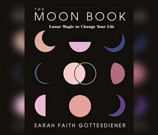 The Moon Book: Lunar Magic to Change Your Life