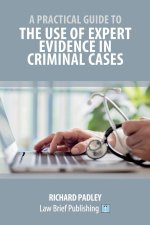 Practical Guide to the Use of Expert Evidence in Criminal Cases