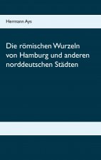 roemischen Wurzeln von Hamburg und anderen norddeutschen Stadten