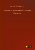 Frederic Mistral Poet and Leader in Provence