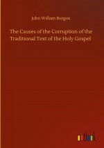 Causes of the Corruption of the Traditional Text of the Holy Gospel