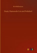 Dusty Diamonds Cut and Polished