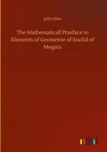 Mathematicall Praeface to Elements of Geometrie of Euclid of Megara