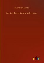 Mr. Dooley in Peace and in War