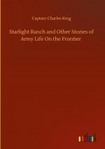 Starlight Ranch and Other Stories of Army Life On the Frontier
