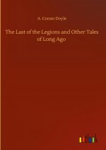Last of the Legions and Other Tales of Long Ago