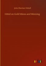Hittel on Gold Mines and Minning