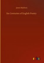Six Centuries of English Poetry