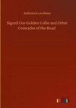 Sigurd Our Golden Collie and Other Comrades of the Road