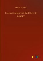 Tuscan Sculpture of the Fifteenth Century