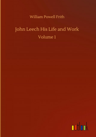 John Leech His Life and Work