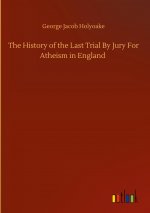 History of the Last Trial By Jury For Atheism in England