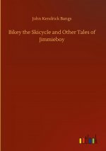 Bikey the Skicycle and Other Tales of Jimmieboy