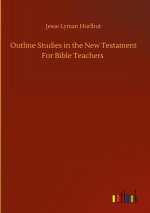 Outline Studies in the New Testament For Bible Teachers