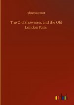 Old Showmen, and the Old London Fairs