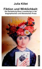 Fiktion und Wirklichkeit:  Die Darstellung Rosa Luxemburgs in der biographischen und literarischen Prosa