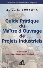 Guide Pratique du Maitre d'Ouvrage de Projets Industriels