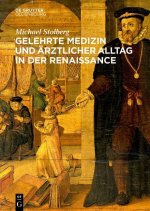 Gelehrte Medizin Und AErztlicher Alltag in Der Renaissance