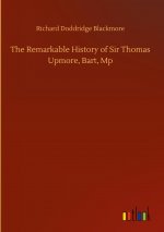 Remarkable History of Sir Thomas Upmore, Bart, Mp
