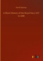 Short History of the Royal Navy 1217 to 1688