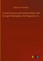 Greater Greece and Greater Britain and George Washington, the Expander of ...