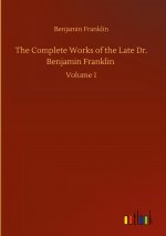 Complete Works of the Late Dr. Benjamin Franklin