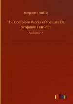 Complete Works of the Late Dr. Benjamin Franklin