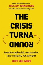 The Crisis Turnaround: Lead through crisis and position your company for strength.