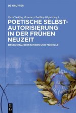 Poetische Selbstautorisierung in Der Fruhen Neuzeit