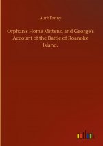Orphan's Home Mittens, and George's Account of the Battle of Roanoke Island.