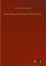Some Eminent Woman of Our Times